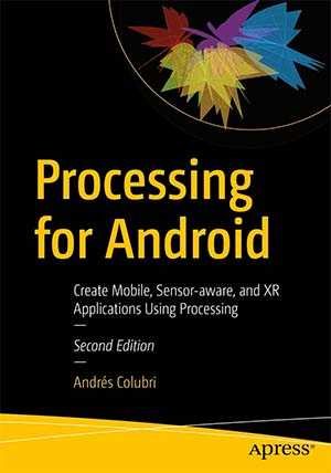 Book cover for the book Processing for Android: Create Mobile, Sensor-Aware, and VR Applications Using Processing (2nd edition)